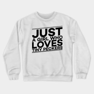 Just a girl who loves tiny peckers text art Crewneck Sweatshirt